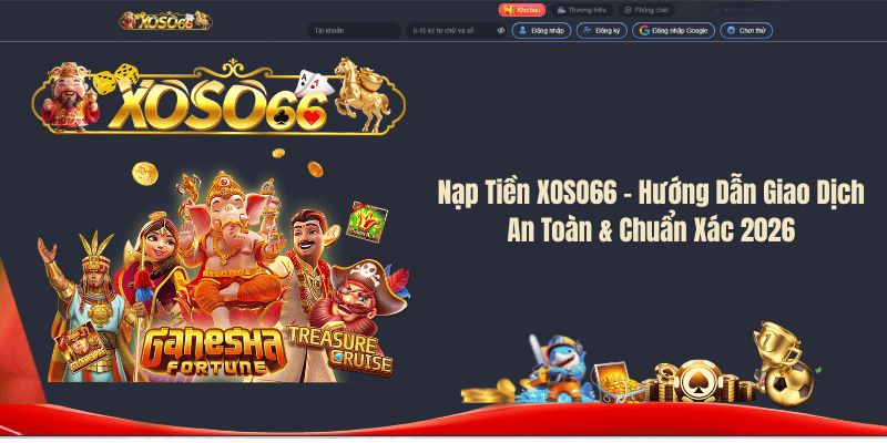 Nạp Tiền XOSO66 – Hướng Dẫn Giao Dịch An Toàn & Chuẩn Xác 2026